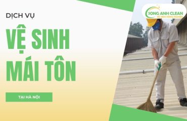 Dịch Vụ Vệ Sinh Mái Tôn Tại Hà Nội Giá Chỉ Từ 12k/m2