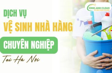 Dịch Vụ Vệ Sinh Nhà Hàng Tại Hà Nội Có Mặt Trong 30 Phút